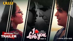 I Love You Part 2 Web Series Download (480p, 720p, 1080p) All Episodes Leaked On Telegram
