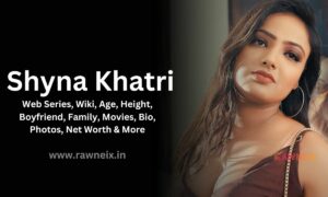 Shyna Khatri Web Series, Wiki, Age, Height, Boyfriend, Family, Movies, Bio, Photos, Net Worth & More