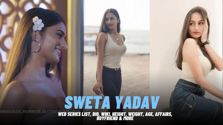 Sweta Yadav (Actress) Web Series List, Bio, Wiki, Height, Weight, Age, Affairs, Boyfriend & More